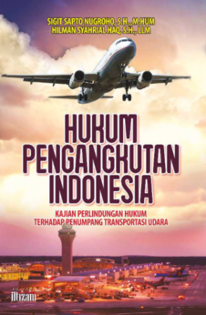 HUKUM PENGANGKUTAN INDONESIA Kajian Perlindungan Hukum Terhadap Penumpang Transportasi Udara